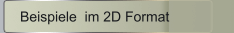Beispiele  im 2D Format